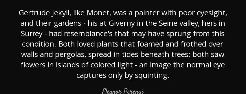 quote gertrude jekyll like monet was a painter with poor eyesight and their gardens his at eleanor perenyi Quotes
