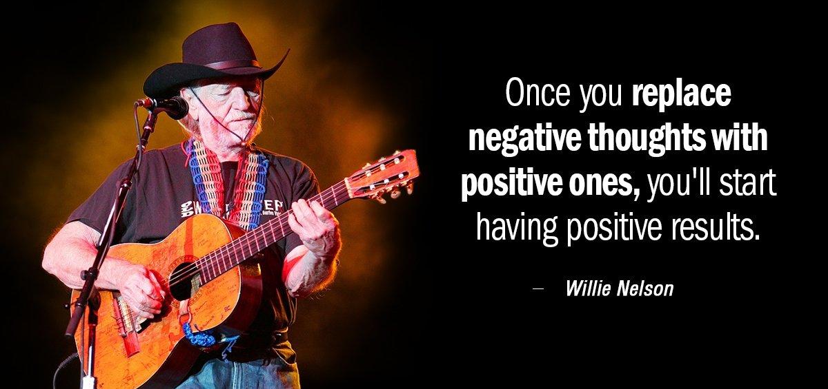 Quotation Willie Nelson Once you replace negative thoughts with positive ones you ll Quotes