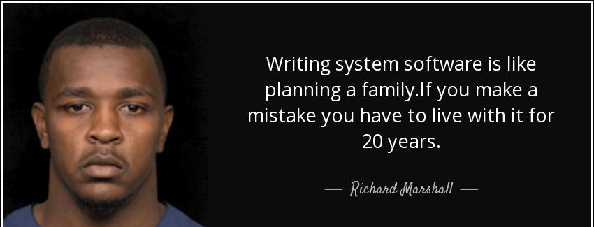 quote writing system software is like planning a family if you make a mistake you have to richard marshall Quotes