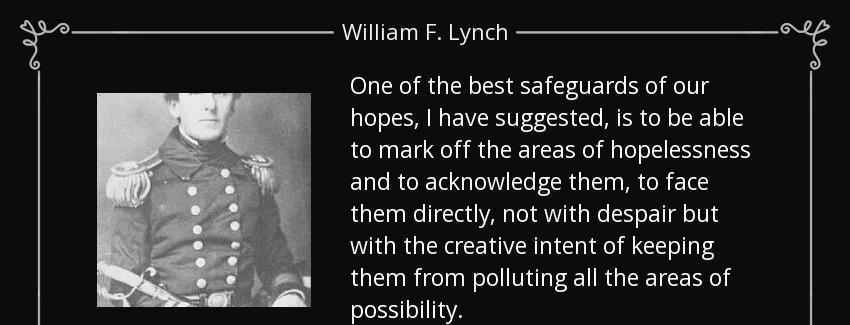 quote one of the best safeguards of our hopes i have suggested is to be able to mark off the william f lynch Quotes