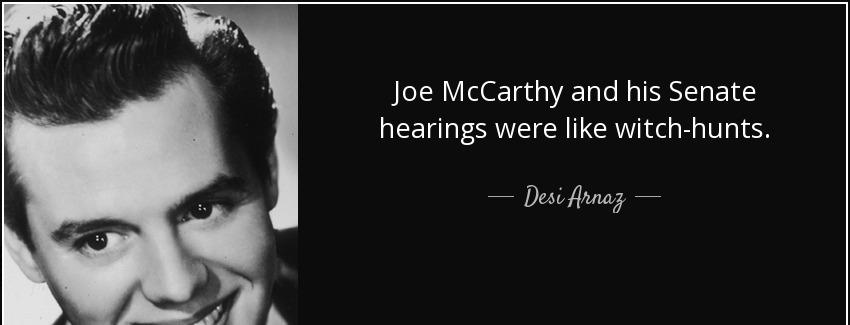 quote joe mccarthy and his senate hearings were like witch hunts desi arnaz Quotes