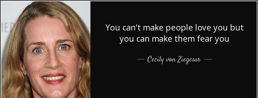 quote you can t make people love you but you can make them fear you cecily von ziegesar Quotes