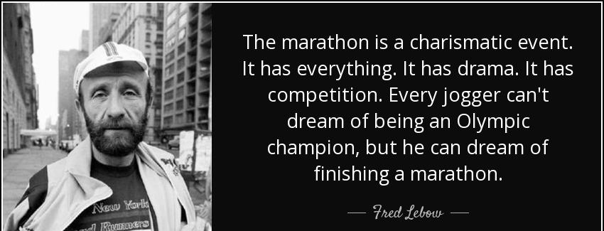 quote the marathon is a charismatic event it has everything it has drama it has competition fred lebow Quotes
