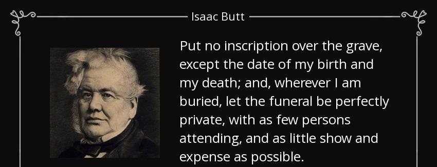 quote put no inscription over the grave except the date of my birth and my death and wherever isaac butt Quotes