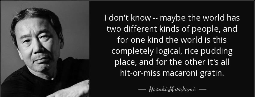 quote i don t know maybe the world has two different kinds of people and for one kind the haruki murakami Quotes