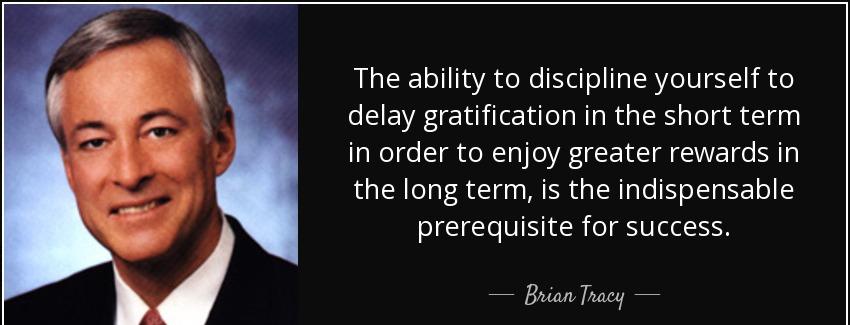 quote the ability to discipline yourself to delay gratification in the short term in order brian tracy Quotes