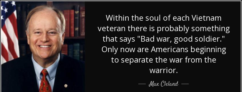 quote within the soul of each vietnam veteran there is probably something that says bad war max cleland Quotes