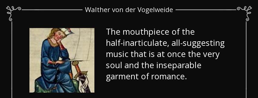 quote the mouthpiece of the half inarticulate all suggesting music that is at once the very walther von der vogelweide Quotes
