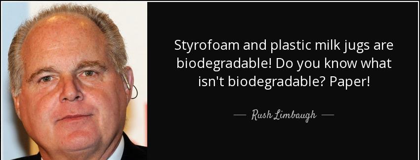 quote styrofoam and plastic milk jugs are biodegradable do you know what isn t biodegradable rush limbaugh Quotes