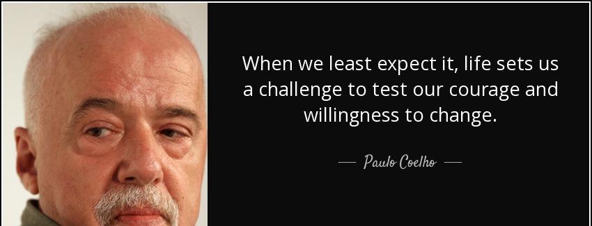 quote when we least expect it life sets us a challenge to test our courage and willingness paulo coelho Quotes