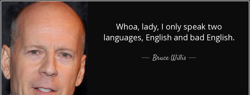 quote whoa lady i only speak two languages english and bad english bruce willis Quotes