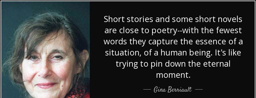 quote short stories and some short novels are close to poetry with the fewest words they capture gina berriault Quotes