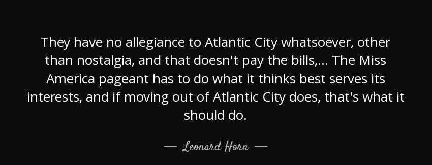 quote they have no allegiance to atlantic city whatsoever other than nostalgia and that doesn leonard horn Quotes