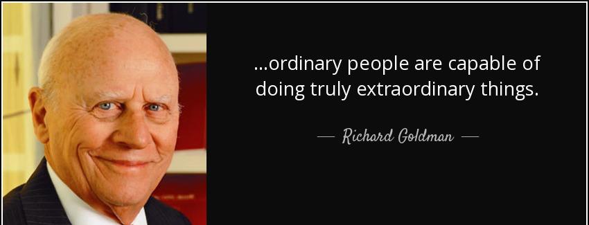 quote ordinary people are capable of doing truly extraordinary things richard goldman Quotes