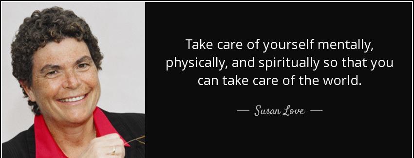 quote take care of yourself mentally physically and spiritually so that you can take care susan love Quotes