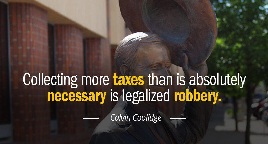 Quotation Calvin Coolidge Collecting more taxes than is absolutely necessary is legalized robbery Quotes