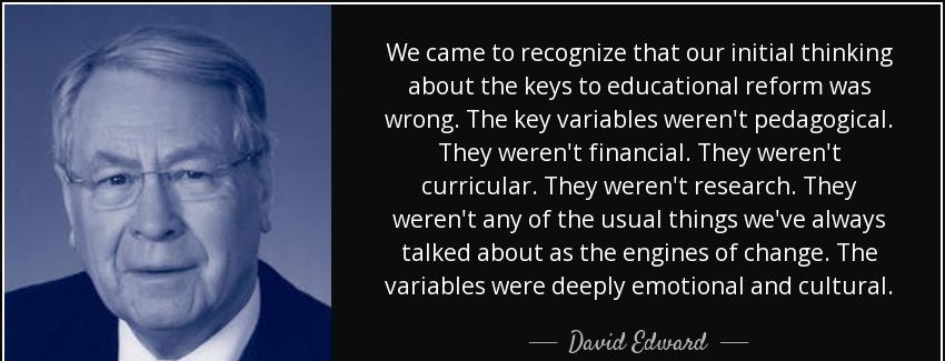 quote we came to recognize that our initial thinking about the keys to educational reform david edward Quotes