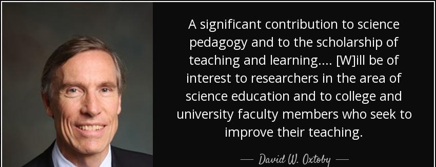 quote a significant contribution to science pedagogy and to the scholarship of teaching and david w oxtoby Quotes