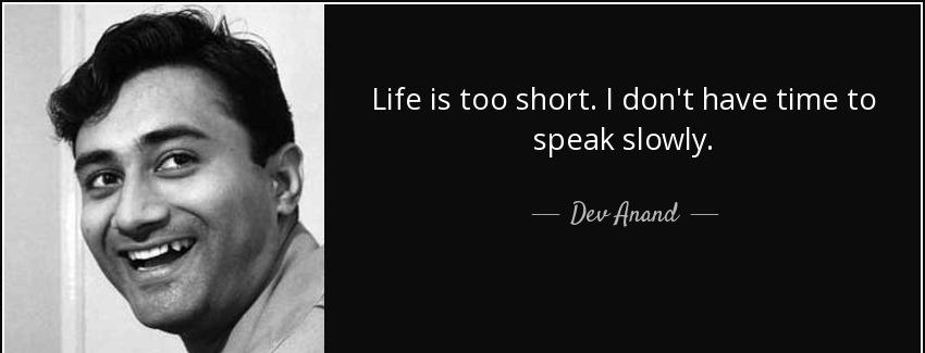 quote life is too short i don t have time to speak slowly dev anand Quotes