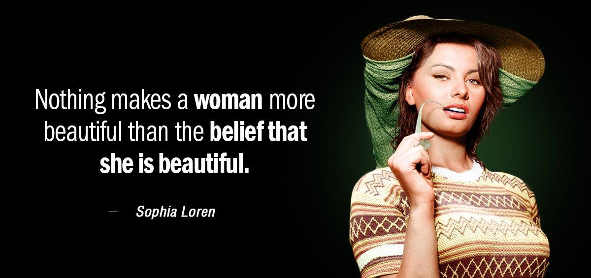 Quotation Sophia Loren Nothing makes a woman more beautiful than the belief that Quotes