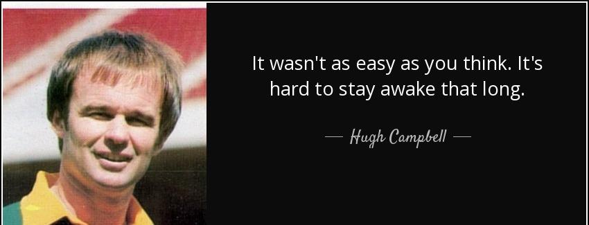 quote it wasn t as easy as you think it s hard to stay awake that long hugh campbell Quotes