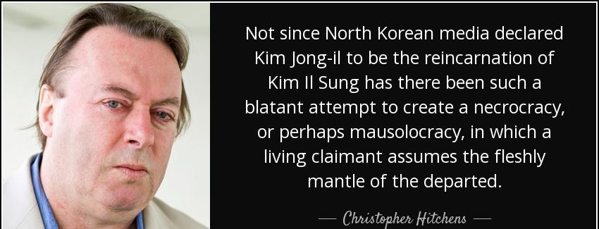 quote not since north korean media declared kim jong il to be the reincarnation of kim il christopher hitchens Quotes