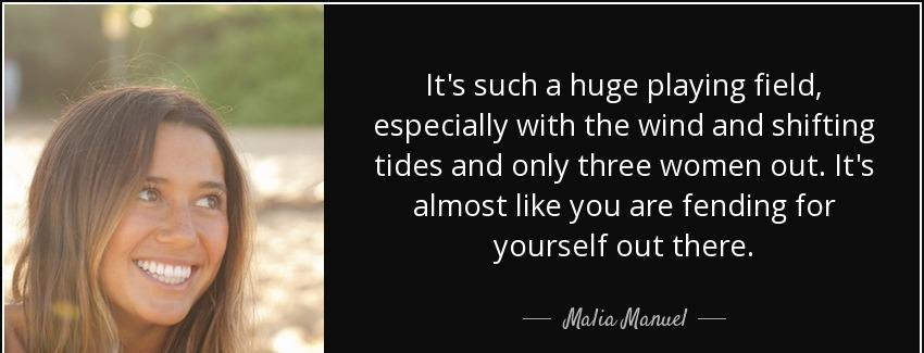 quote it s such a huge playing field especially with the wind and shifting tides and only malia manuel Quotes