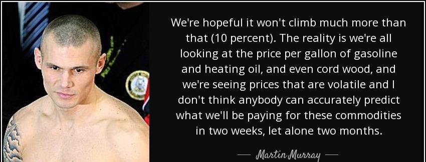 quote we re hopeful it won t climb much more than that 10 percent the reality is we re all martin murray Quotes