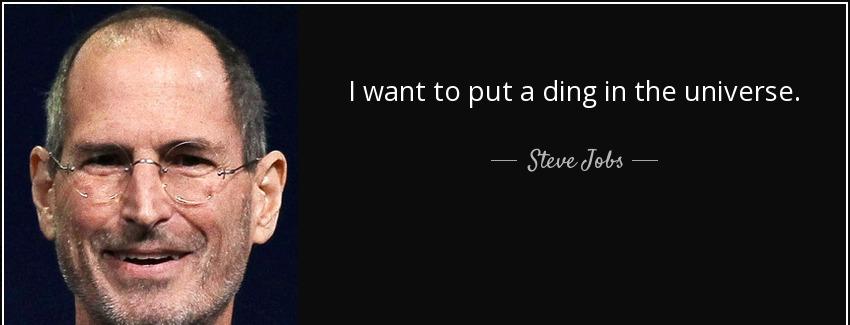 quote i want to put a ding in the universe steve jobs Quotes