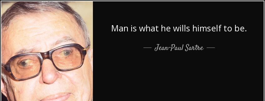 quote man is what he wills himself to be jean paul sartre Quotes