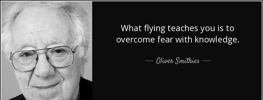 quote what flying teaches you is to overcome fear with knowledge oliver smithies Quotes
