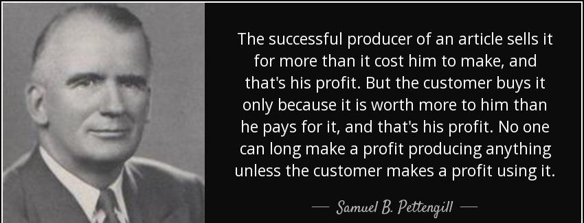 quote the successful producer of an article sells it for more than it cost him to make and samuel b pettengill Quotes