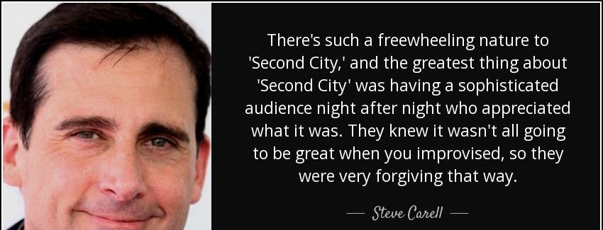 quote there s such a freewheeling nature to second city and the greatest thing about second steve carell Quotes