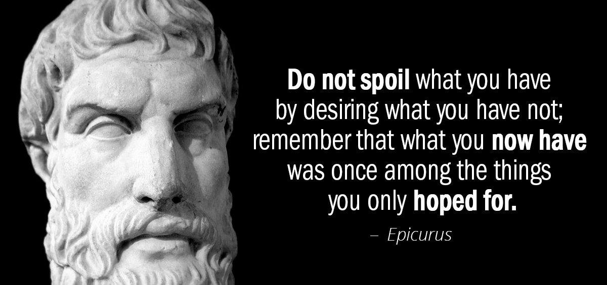 Quotation Epicurus Do not spoil what you have by desiring what you Quotes
