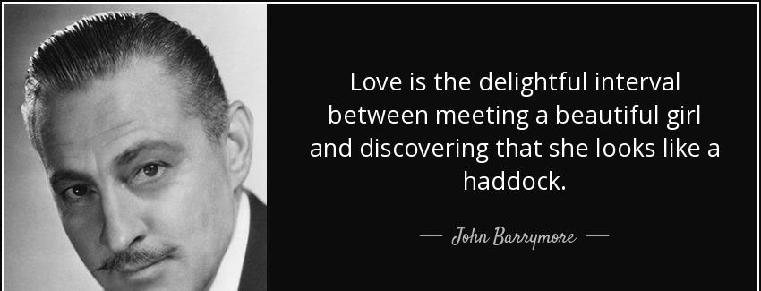 quote love is the delightful interval between meeting a beautiful girl and discovering that john barrymore Quotes