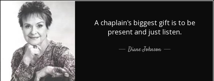 quote a chaplain s biggest gift is to be present and just listen diane johnson Quotes