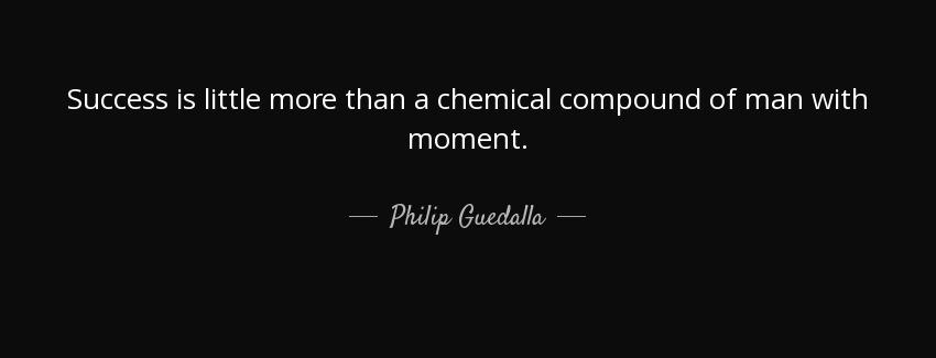 quote success is little more than a chemical compound of man with moment philip guedalla Quotes