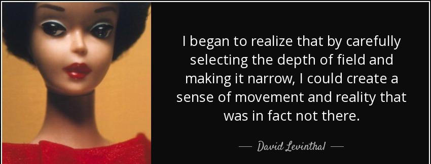 quote i began to realize that by carefully selecting the depth of field and making it narrow david levinthal Quotes