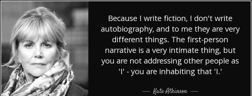 quote because i write fiction i don t write autobiography and to me they are very different kate atkinson Quotes