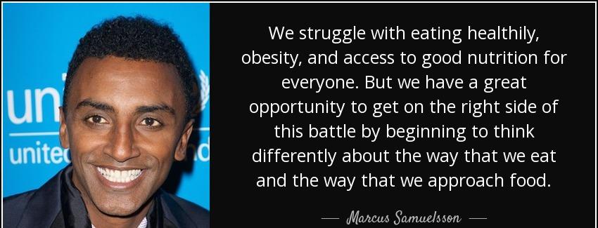 quote we struggle with eating healthily obesity and access to good nutrition for everyone marcus samuelsson Quotes