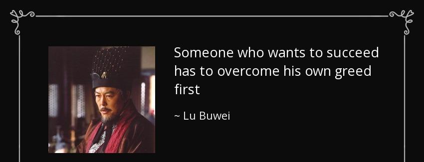quote someone who wants to succeed has to overcome his own greed first lu buwei Quotes