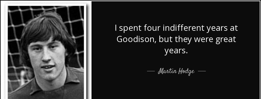 quote i spent four indifferent years at goodison but they were great years martin hodge Quotes