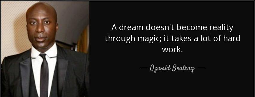 quote a dream doesn t become reality through magic it takes a lot of hard work ozwald boateng Quotes