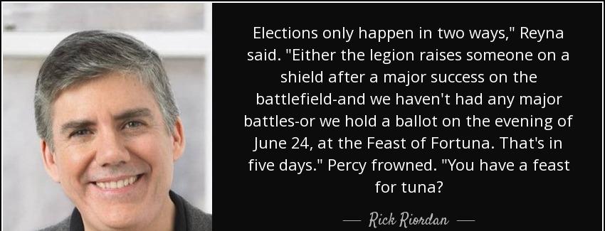 quote elections only happen in two ways reyna said either the legion raises someone on a shield rick riordan Quotes