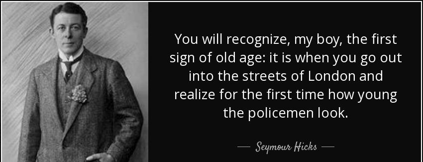 quote you will recognize my boy the first sign of old age it is when you go out into the streets seymour hicks Quotes