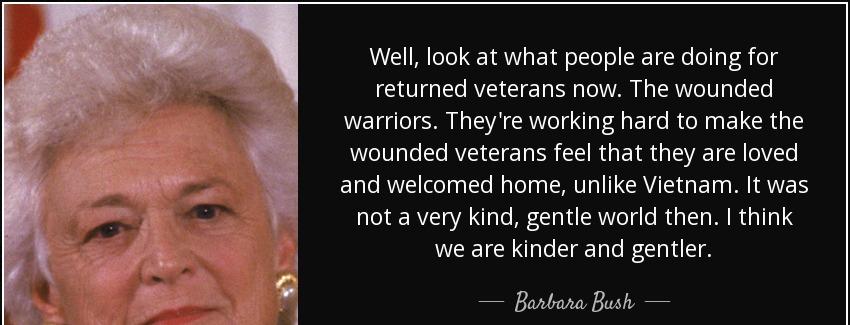 quote well look at what people are doing for returned veterans now the wounded warriors they barbara bush Quotes