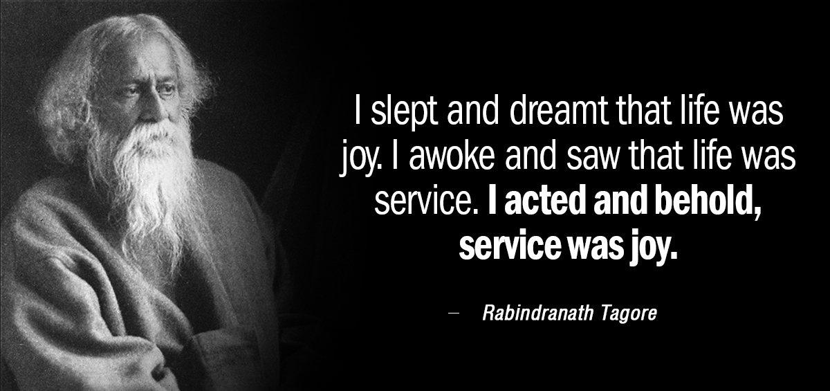 Quotation Rabindranath Tagore I slept and dreamt that life was joy I awoke Quotes
