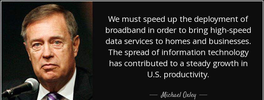 quote we must speed up the deployment of broadband in order to bring high speed data services michael oxley Quotes