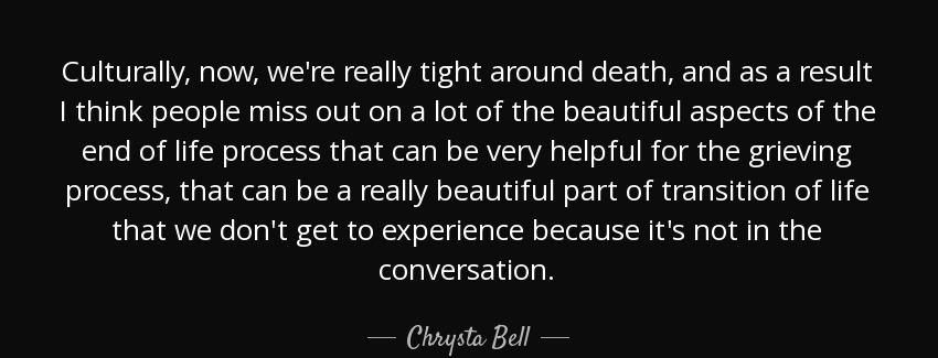 quote culturally now we re really tight around death and as a result i think people miss out chrysta bell Quotes