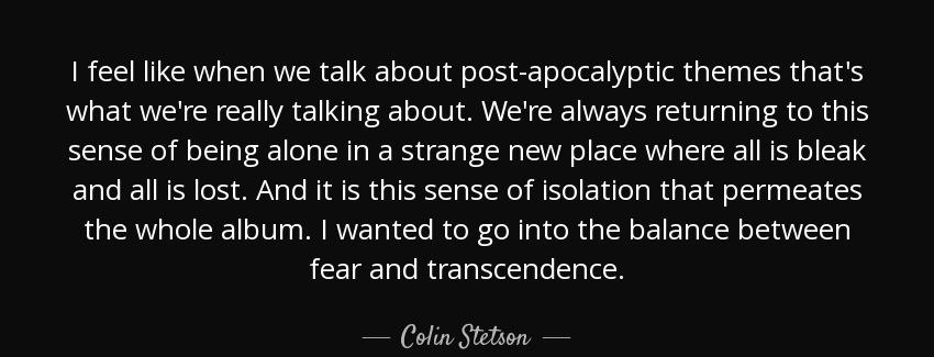 quote i feel like when we talk about post apocalyptic themes that s what we re really talking colin stetson Quotes
